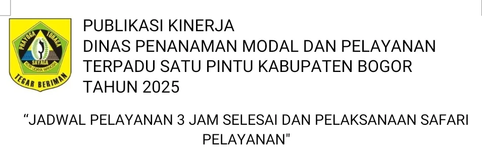 PUBLIKASI KINERJA DPMPTSP KABUPATEN BOGOR TAHUN 2025 “JADWAL PELAYANAN 3 JAM SELESAI DAN PELAKSANAAN SAFARI PELAYANAN"